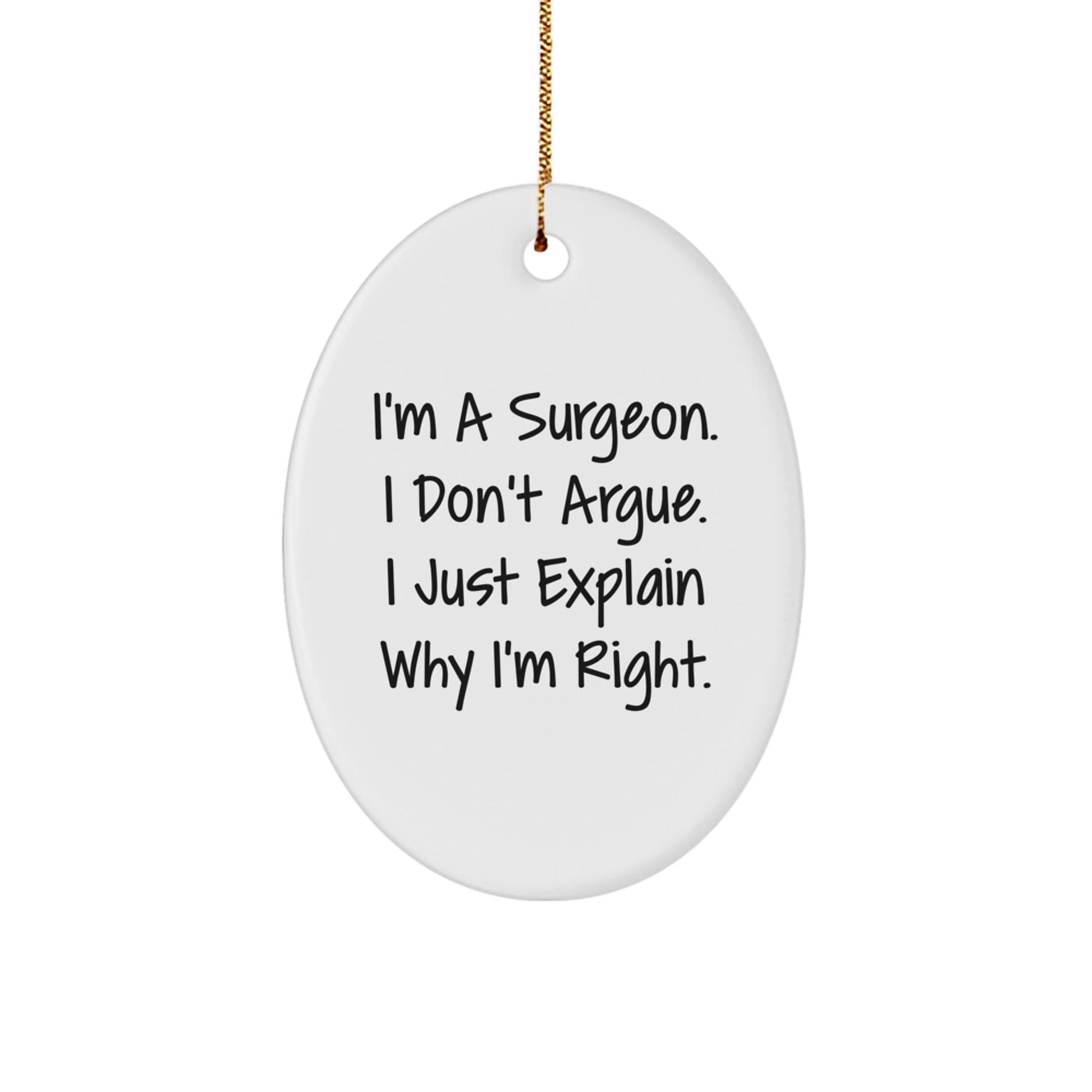 Surgeon Gifts from Men to Friends - Oval Ornament Funny Quote - 'I'm A Surgeon. I Don't Argue. I Just Explain Why I'm Right.' - Christmas Unique Gifts for Him - Image 1