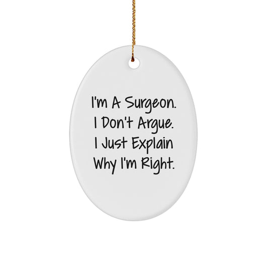 Surgeon Gifts from Men to Friends - Oval Ornament Funny Quote - 'I'm A Surgeon. I Don't Argue. I Just Explain Why I'm Right.' - Christmas Unique Gifts for Him - Image 1