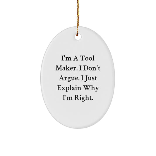 Funny Tool Maker Gifts from Friends - I'm Right! Oval Ornament for Men, Women, Coworkers, Family - Christmas Unique Presents - Image 1