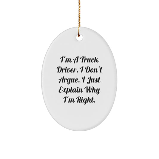 Funny Truck Driver Gifts from Friends, Christmas Unique Oval Ornaments for Men, 'I'm A Truck Driver. I Don't Argue. I Just Explain Why I'm Right.' - Image 1
