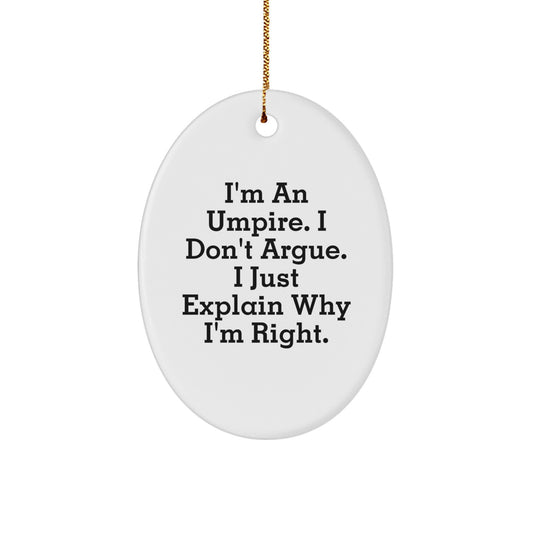 Funny Umpire Gifts from Friends - Oval Ornament with Inspirational Quote, 'I'm An Umpire. I Don't Argue. I Just Explain Why I'm Right.' - Christmas Unique Gifts for Umpire - Image 1