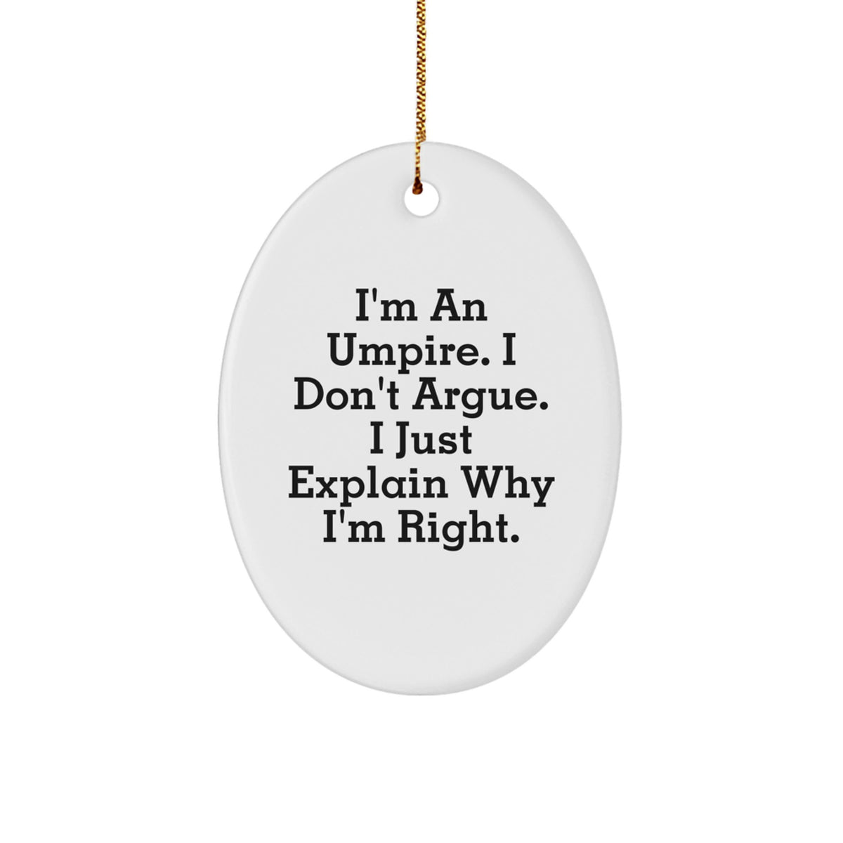 Funny Umpire Gifts from Friends - Oval Ornament with Inspirational Quote, 'I'm An Umpire. I Don't Argue. I Just Explain Why I'm Right.' - Christmas Unique Gifts for Umpire - Image 1