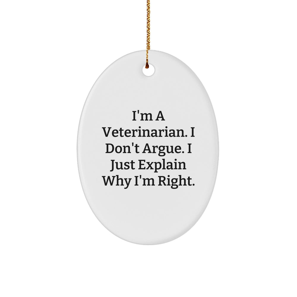 Funny Veterinarian Gifts from Friends, Christmas Oval Ornament with I'm A Veterinarian. I Don't Argue. I Just Explain Why I'm Right., Veterinarian, Men, Women, Family - Image 1