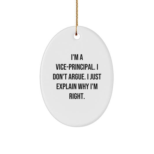 Vice-principal Gifts from Men to Vice-principal, Funny Oval Ornament for Christmas, I'm A Vice-principal. I Don't Argue. I Just Explain Why I'm Right., Vice-principal Humor, Oval Ornament - Image 1