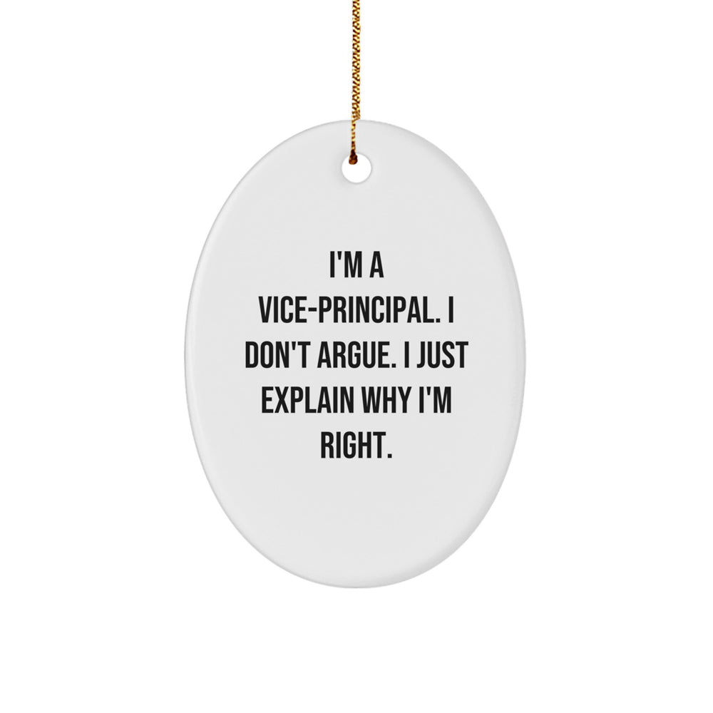 Vice-principal Gifts from Men to Vice-principal, Funny Oval Ornament for Christmas, I'm A Vice-principal. I Don't Argue. I Just Explain Why I'm Right., Vice-principal Humor, Oval Ornament - Image 1