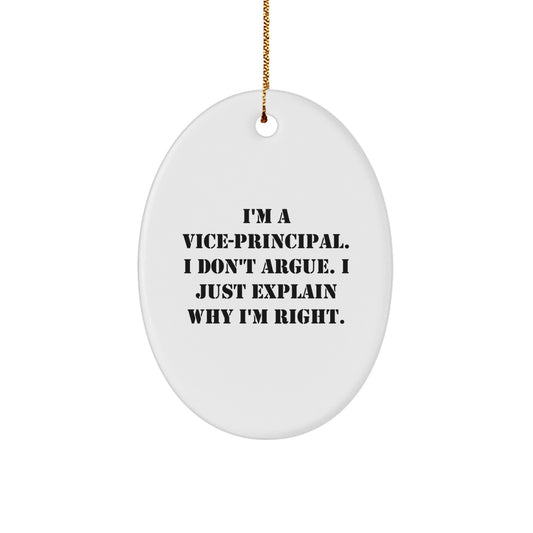 Vice-principal Gifts - Funny Oval Ornament for Christmas - 'I Don't Argue, I Just Explain Why I'm Right' - Gifts from Friends to Vice-principal - Image 1