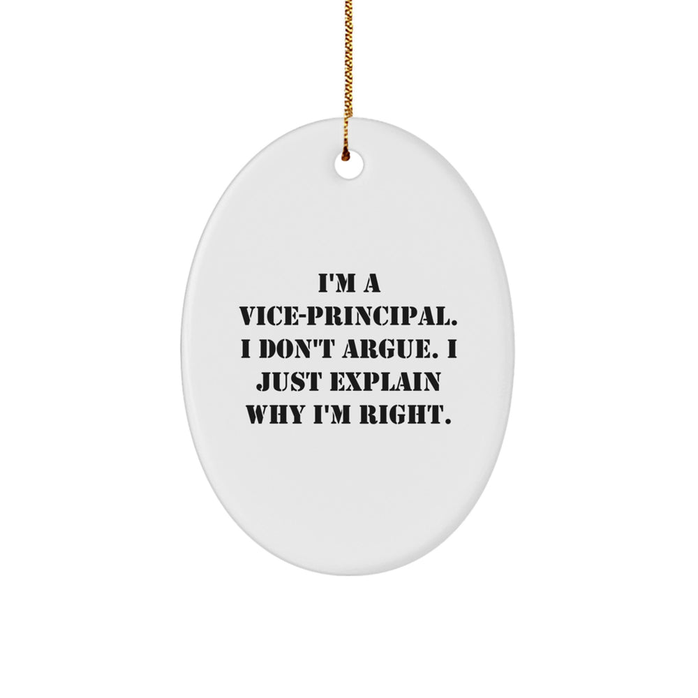 Vice-principal Gifts - Funny Oval Ornament for Christmas - 'I Don't Argue, I Just Explain Why I'm Right' - Gifts from Friends to Vice-principal - Image 1