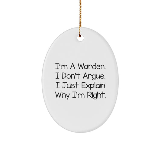 Warden Gifts from Friends, Warden Oval Ornament, Christmas Unique Gifts for Warden, I'm A Warden. I Don't Argue. I Just Explain Why I'm Right, Funny Warden Quote - Image 1