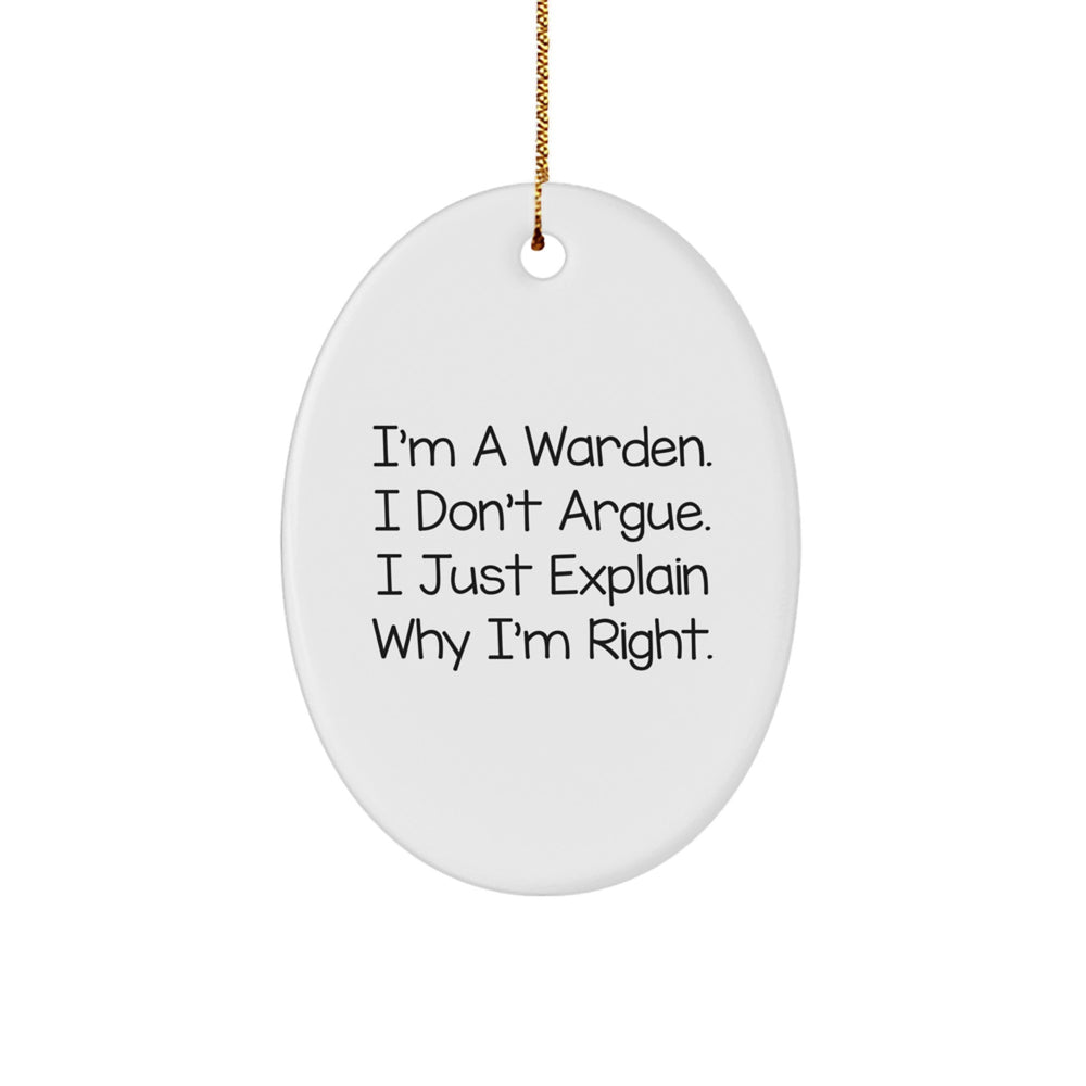 Warden Gifts from Friends, Warden Oval Ornament, Christmas Unique Gifts for Warden, I'm A Warden. I Don't Argue. I Just Explain Why I'm Right, Funny Warden Quote - Image 1