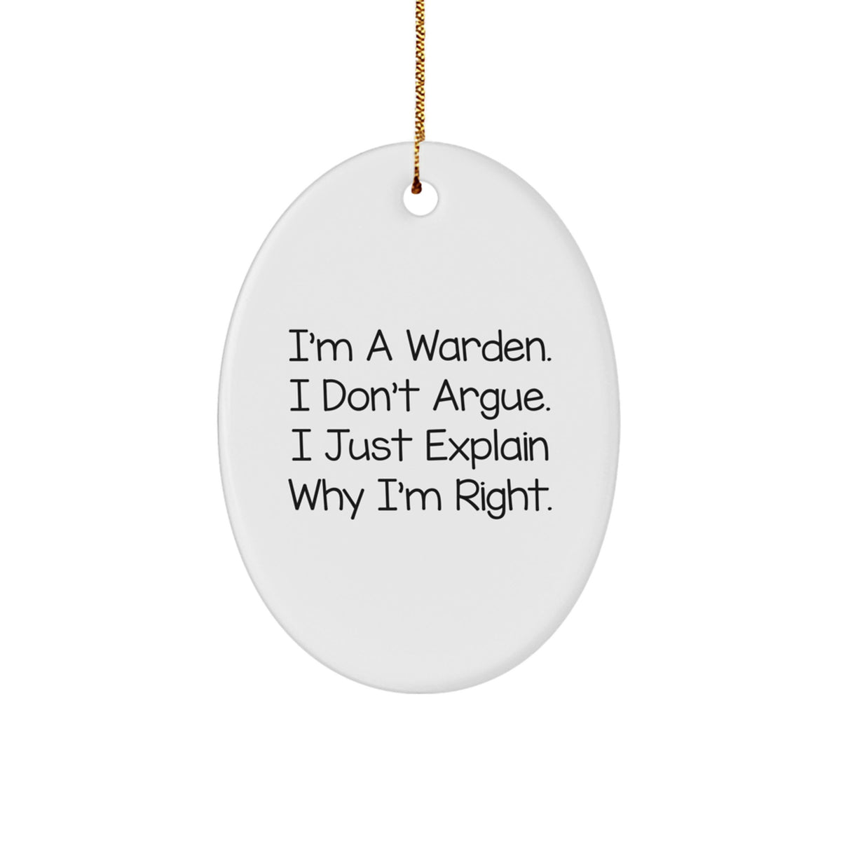 Warden Gifts from Friends, Warden Oval Ornament, Christmas Unique Gifts for Warden, I'm A Warden. I Don't Argue. I Just Explain Why I'm Right, Funny Warden Quote - Image 1