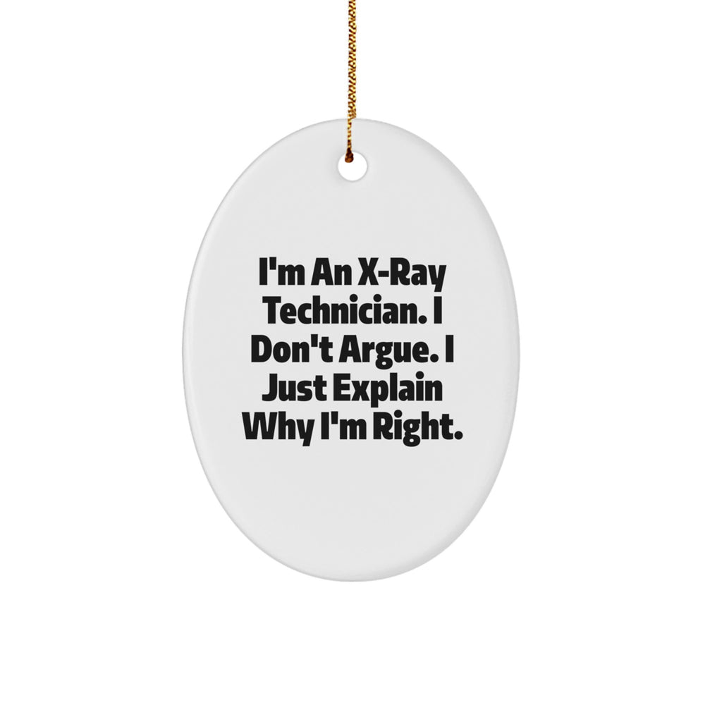 Funny X-Ray Technician Gifts from Friends - I'm An X-ray Technician. I Don't Argue. I Just Explain Why I'm Right. Oval Ornament for Christmas - Image 1