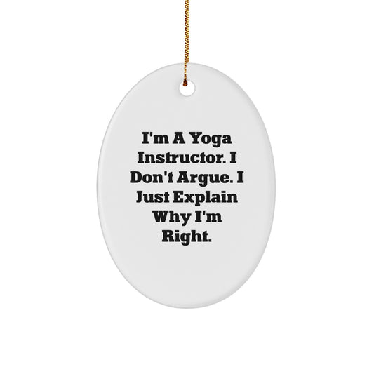 Yoga Instructor Gifts from Friends - Funny Oval Ornament, 'I Don't Argue, I Just Explain Why I'm Right' - Christmas Unique Presents for Yoga Instructors - Image 1