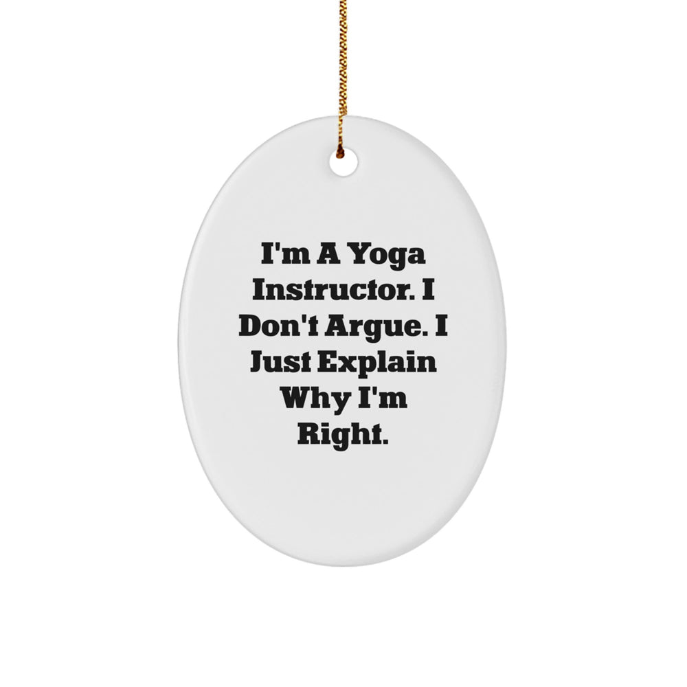 Yoga Instructor Gifts from Friends - Funny Oval Ornament, 'I Don't Argue, I Just Explain Why I'm Right' - Christmas Unique Presents for Yoga Instructors - Image 1