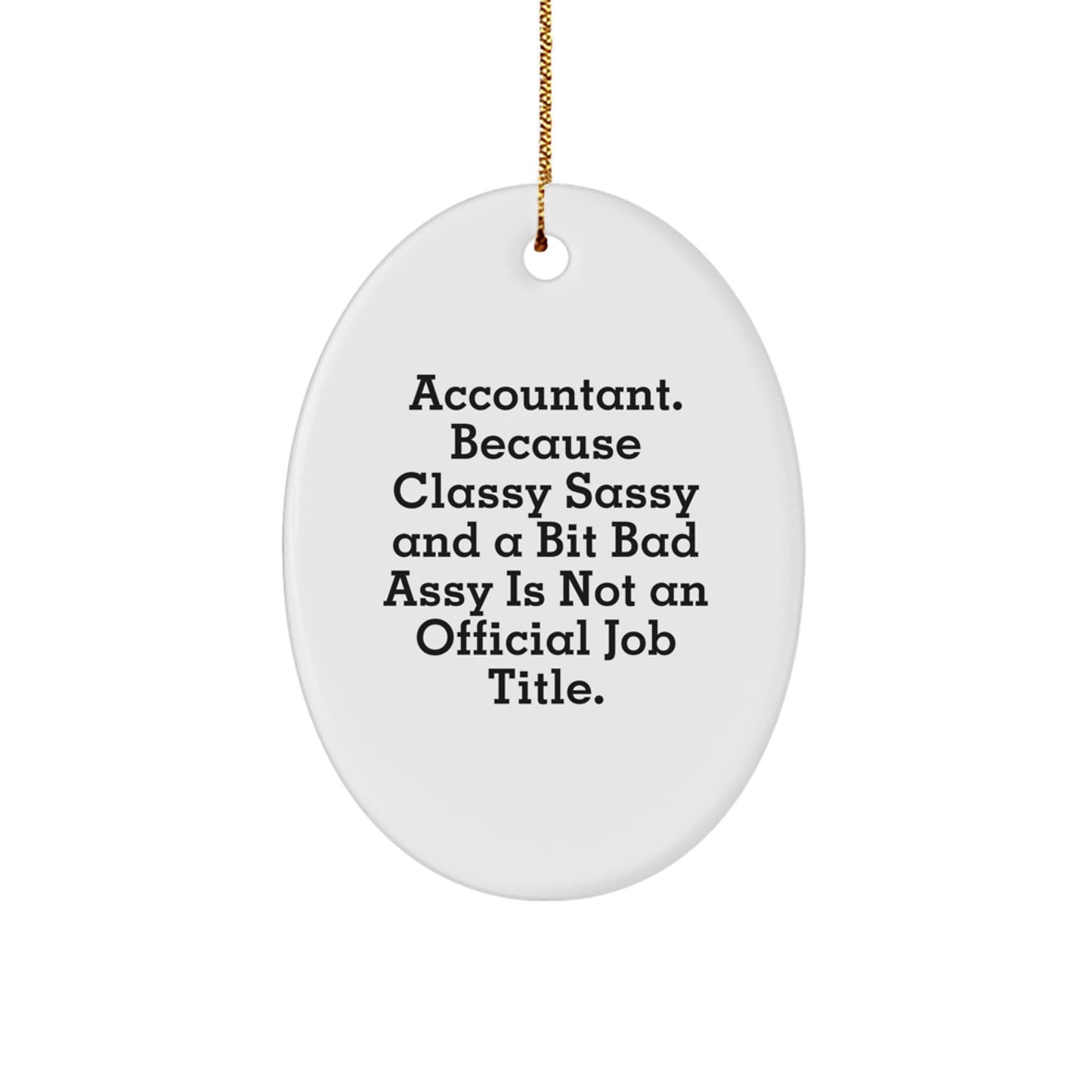 Funny Accountant Gifts from Friends for Christmas - Oval Ornament, 'Accountant. Because Classy Sassy And A Bit Fearlessy Is Not An Official Job Title.' - Image 1
