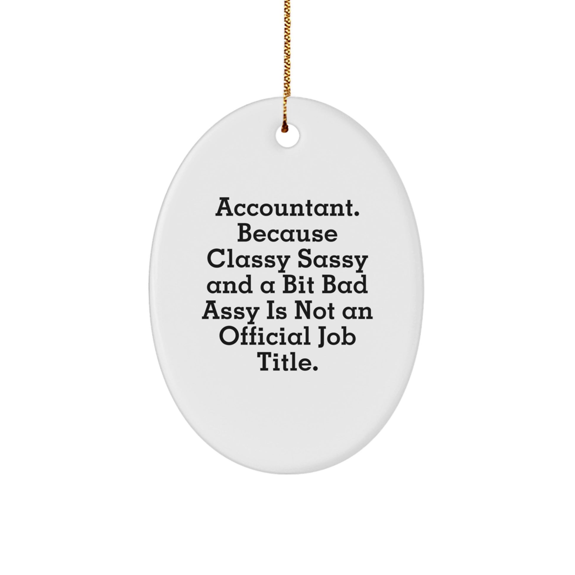Funny Accountant Gifts from Friends for Christmas - Oval Ornament, 'Accountant. Because Classy Sassy And A Bit Fearlessy Is Not An Official Job Title.' - Image 1