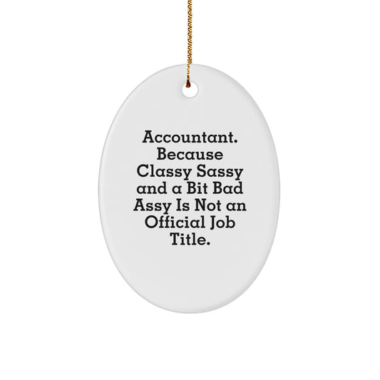 Funny Accountant Gifts from Friends for Christmas - Oval Ornament, 'Accountant. Because Classy Sassy And A Bit Fearlessy Is Not An Official Job Title.' - Image 1