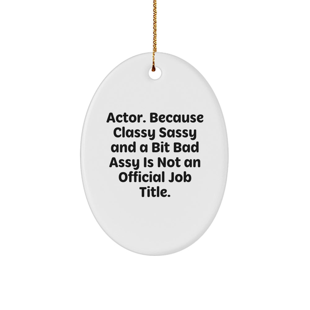 Funny Actor Gifts - 'Actor. Because Classy Sassy And A Bit Fearlessy Is Not An Official Job Title.' Oval Ornament, Gifts from Friends to Family, Perfect for Christmas - Image 1