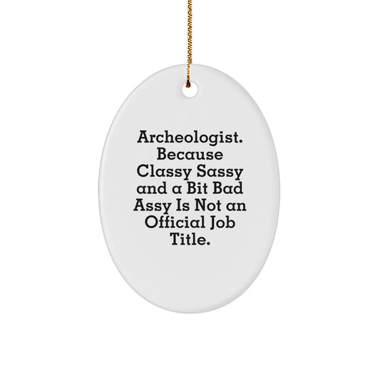 Archeologist Gifts for Her, Funny Oval Ornament with Quote 'Archeologist. Because Classy Sassy And A Bit Fearlessy Is Not An Official Job Title.' - Christmas Unique Gifts from Friends - Image 1