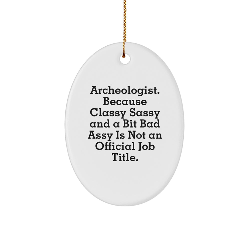Archeologist Gifts for Her, Funny Oval Ornament with Quote 'Archeologist. Because Classy Sassy And A Bit Fearlessy Is Not An Official Job Title.' - Christmas Unique Gifts from Friends - Image 1