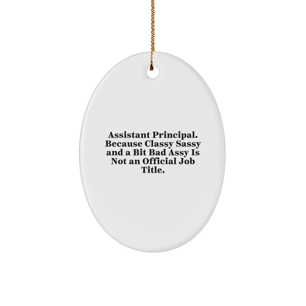 Funny Assistant Principal Gifts, Oval Ornament, Quote Says Classy Sassy And A Bit Fearlessy Is Not An Official Job Title, Christmas Unique Gifts from Friends, Gifts for Assistant Principal - Image 1