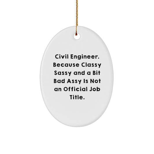 Civil Engineer Gifts, Fun and Sassy Oval Ornament, Gifts from Friends for Civil Engineer, Funny Christmas Memorable Present - Image 1