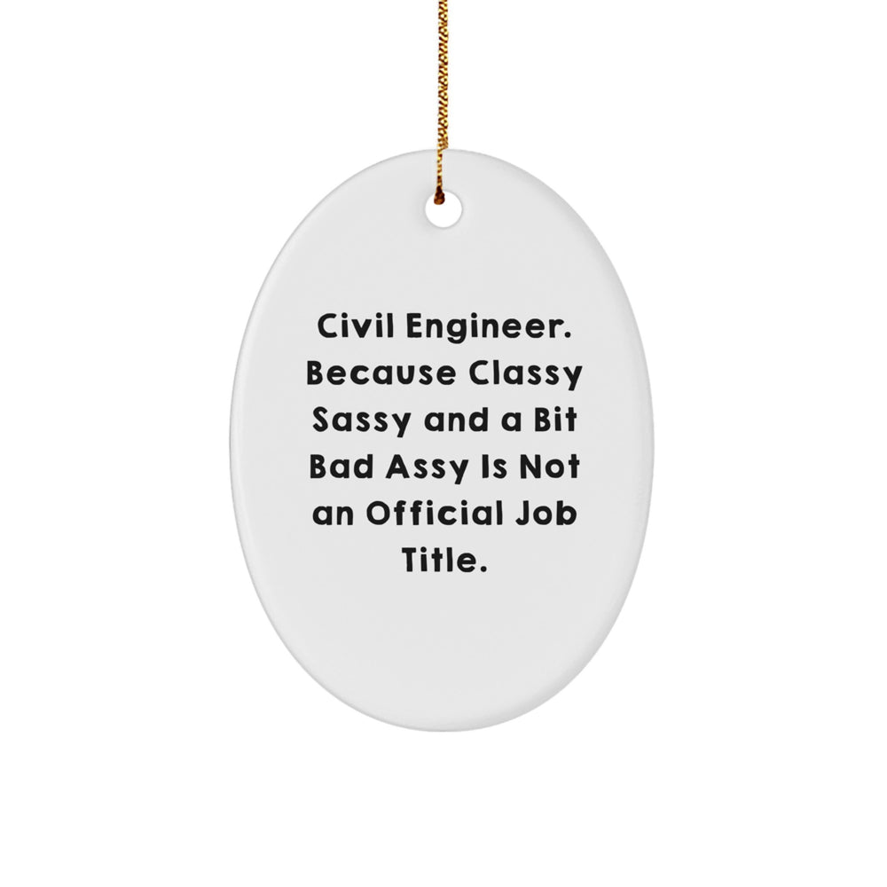 Civil Engineer Gifts, Fun and Sassy Oval Ornament, Gifts from Friends for Civil Engineer, Funny Christmas Memorable Present - Image 1