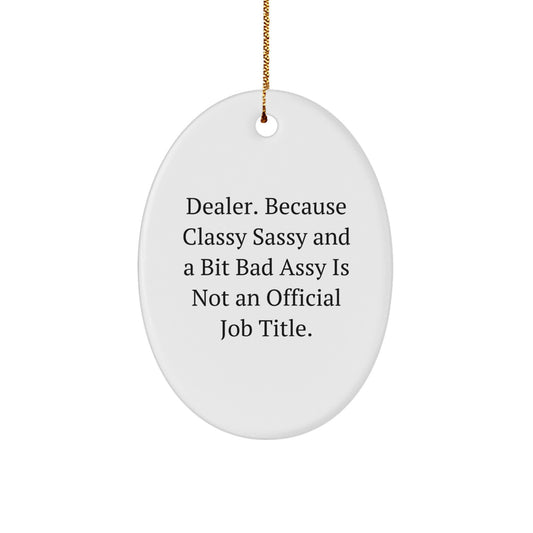 Dealer Gifts: Funny Oval Ornament, 'Dealer. Because Classy Sassy And A Bit Fearlessy Is Not An Official Job Title.' for Women, Friends, Coworkers, Family, Christmas Unique Gifts - Image 1