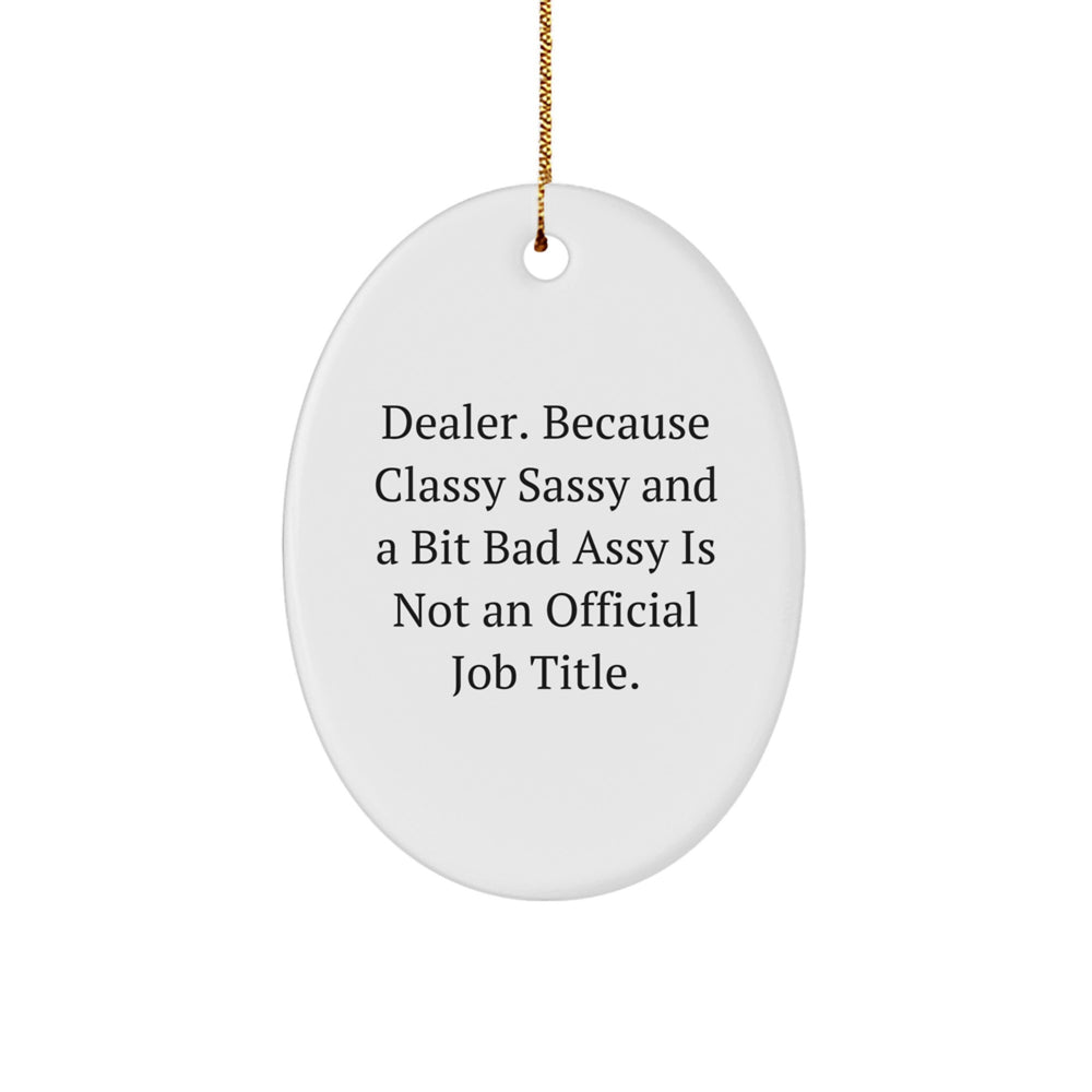 Dealer Gifts: Funny Oval Ornament, 'Dealer. Because Classy Sassy And A Bit Fearlessy Is Not An Official Job Title.' for Women, Friends, Coworkers, Family, Christmas Unique Gifts - Image 1
