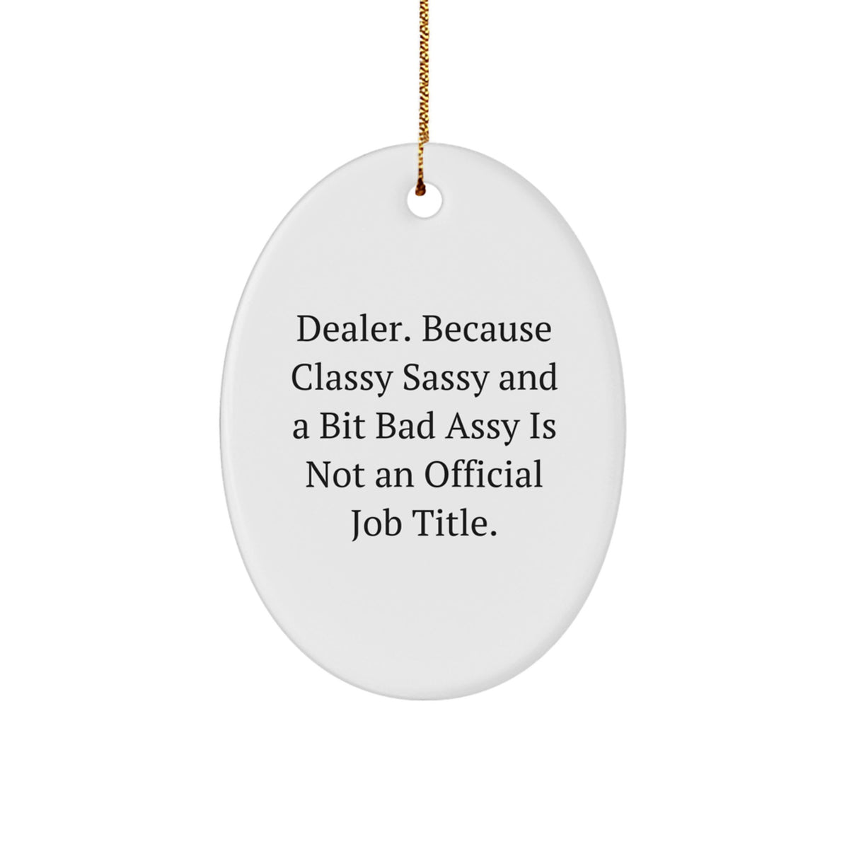 Dealer Gifts: Funny Oval Ornament, 'Dealer. Because Classy Sassy And A Bit Fearlessy Is Not An Official Job Title.' for Women, Friends, Coworkers, Family, Christmas Unique Gifts - Image 1