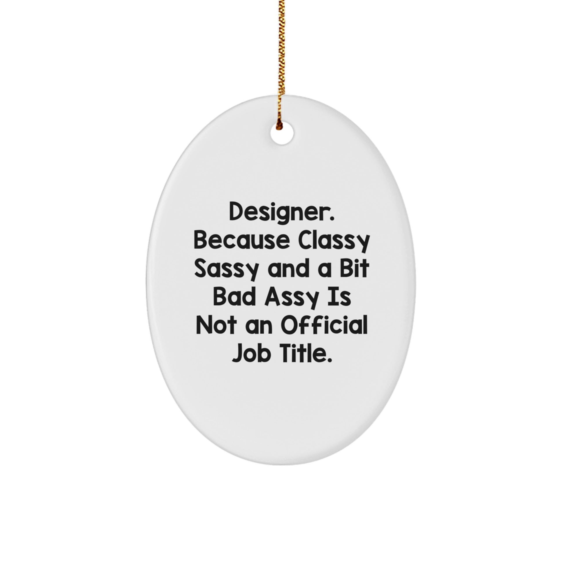 Funny Designer Gifts for Him, Oval Ornament with 'Designer. Because Classy Sassy And A Bit Fearlessy Is Not An Official Job Title.' Quote, Christmas Unique Gifts from Friends - Image 1