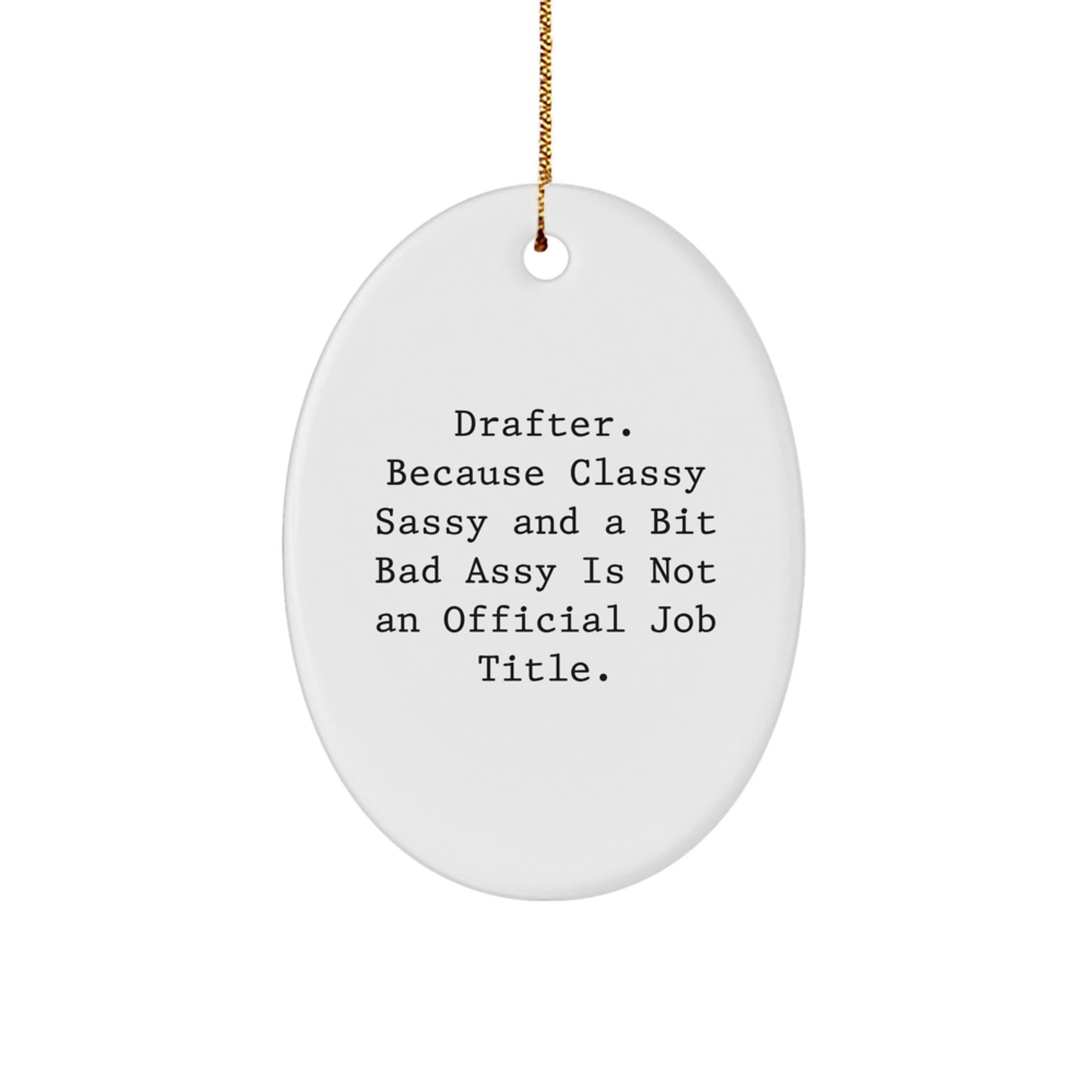 Funny Drafter Gifts from Friends, Cute Oval Ornament for Women, Christmas Unique Gifts for Her, 'Drafter. Because Classy Sassy And A Bit Fearlessy Is Not An Official Job Title.' - Image 1