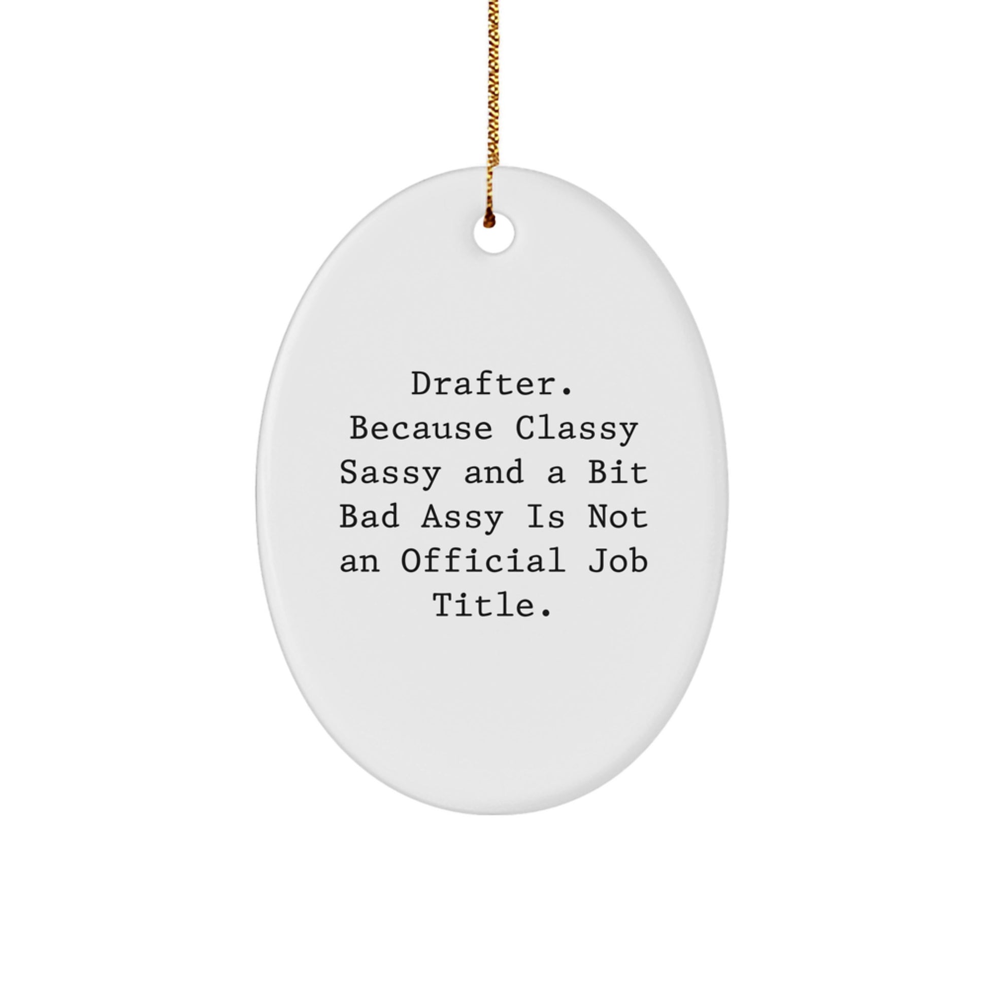 Funny Drafter Gifts from Friends, Cute Oval Ornament for Women, Christmas Unique Gifts for Her, 'Drafter. Because Classy Sassy And A Bit Fearlessy Is Not An Official Job Title.' - Image 1