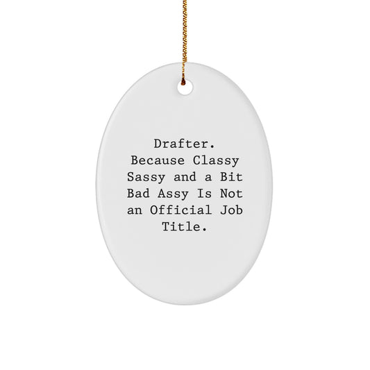 Funny Drafter Gifts from Friends, Cute Oval Ornament for Women, Christmas Unique Gifts for Her, 'Drafter. Because Classy Sassy And A Bit Fearlessy Is Not An Official Job Title.' - Image 1
