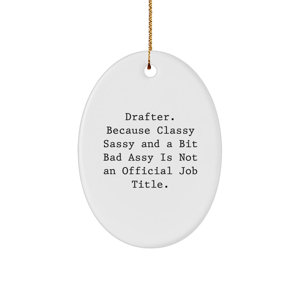 Funny Drafter Gifts from Friends, Cute Oval Ornament for Women, Christmas Unique Gifts for Her, 'Drafter. Because Classy Sassy And A Bit Fearlessy Is Not An Official Job Title.' - Image 1