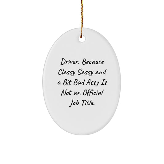 Funny Driver Gifts, 'Driver. Because Classy Sassy And A Bit Fearlessy Is Not An Official Job Title.' Oval Ornament for Men, Friends, Coworkers, Christmas Unique Gifts from Family - Image 1