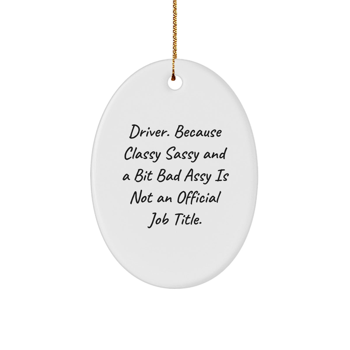 Funny Driver Gifts, 'Driver. Because Classy Sassy And A Bit Fearlessy Is Not An Official Job Title.' Oval Ornament for Men, Friends, Coworkers, Christmas Unique Gifts from Family - Image 1