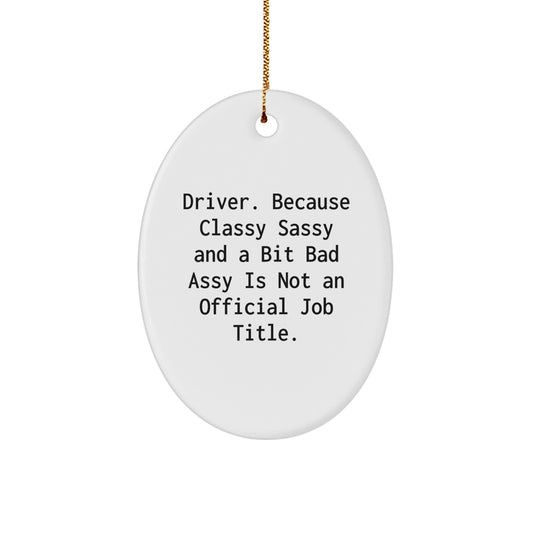 Driver Gifts from Friends and Family - Oval Ornament 'Driver. Because Classy Sassy And A Bit Fearlessy Is Not An Official Job Title.' for Christmas - Image 1