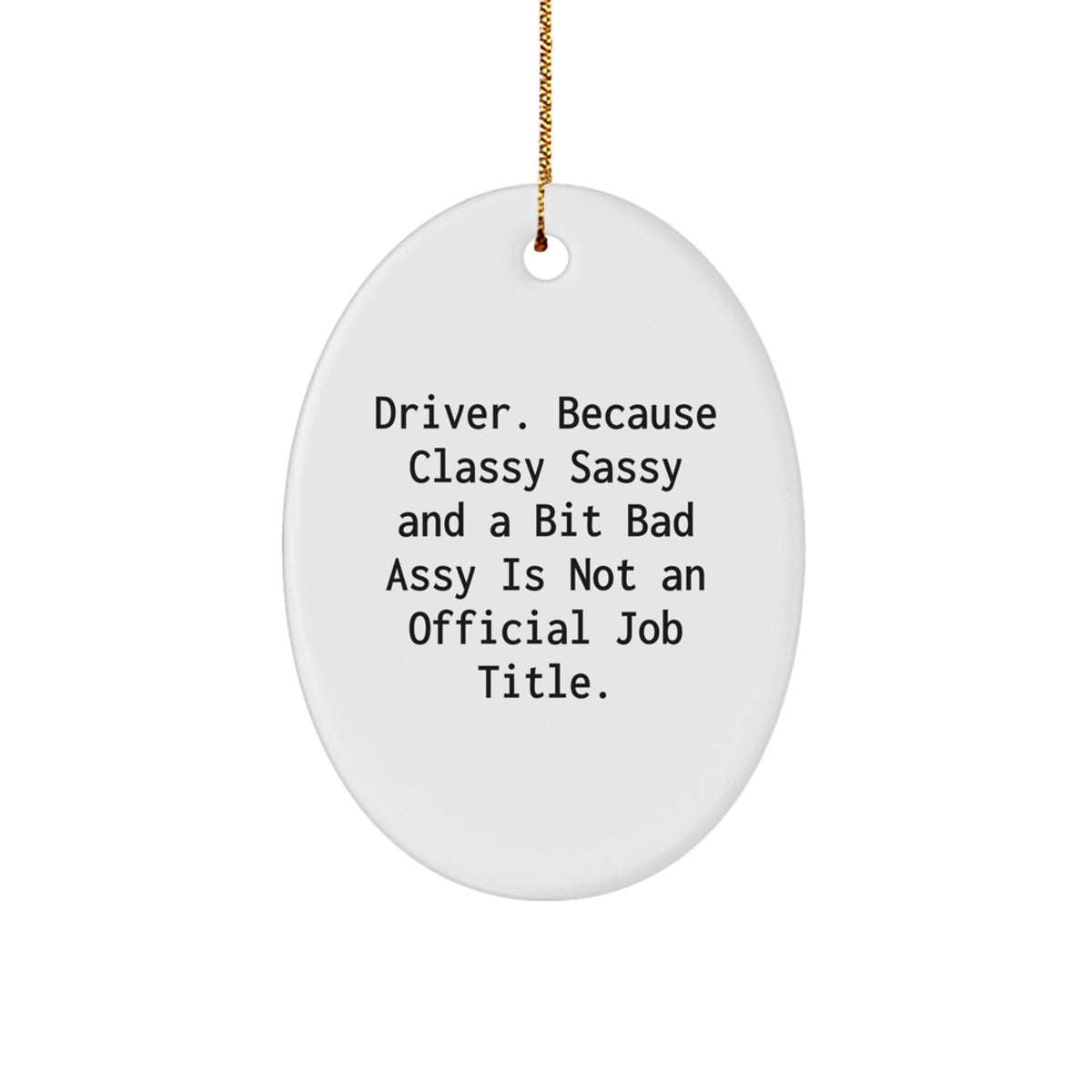Driver Gifts from Friends and Family - Oval Ornament 'Driver. Because Classy Sassy And A Bit Fearlessy Is Not An Official Job Title.' for Christmas - Image 1