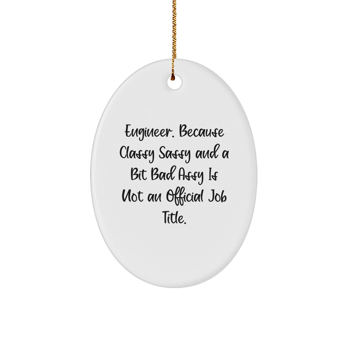 Engineer Gifts, Classy Sassy And A Bit Fearlessy Is Not An Official Job Title, Oval Ornament for Christmas, Gifts from Friends and Family for Engineer - Image 1