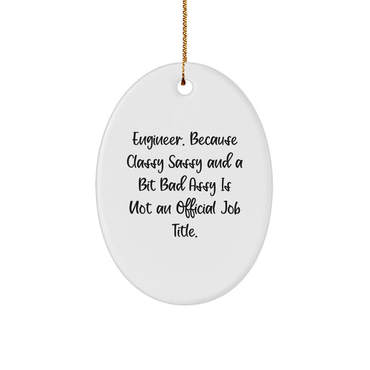 Engineer Gifts, Classy Sassy And A Bit Fearlessy Is Not An Official Job Title, Oval Ornament for Christmas, Gifts from Friends and Family for Engineer - Image 1