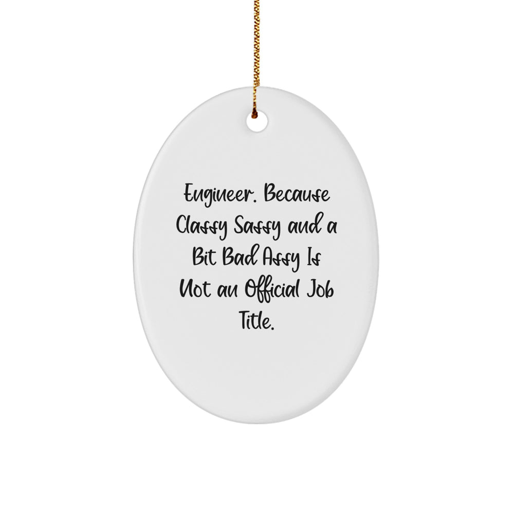 Engineer Gifts, Classy Sassy And A Bit Fearlessy Is Not An Official Job Title, Oval Ornament for Christmas, Gifts from Friends and Family for Engineer - Image 1