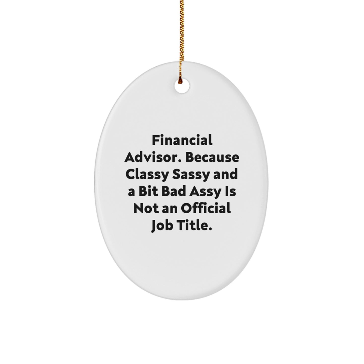 Financial Advisor Gifts from Friends, Funny Oval Ornament for Christmas, 'Classy Sassy And A Bit Fearlessy Is Not An Official Job Title.' - Image 1