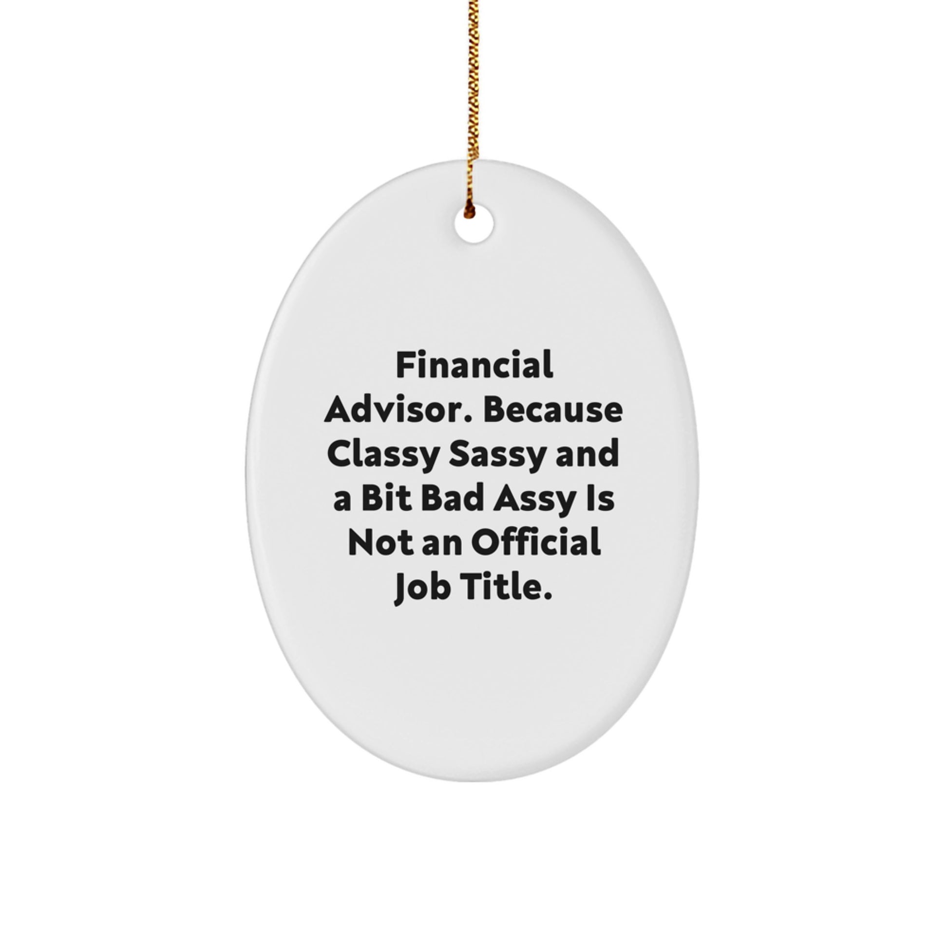 Financial Advisor Gifts from Friends, Funny Oval Ornament for Christmas, 'Classy Sassy And A Bit Fearlessy Is Not An Official Job Title.' - Image 1