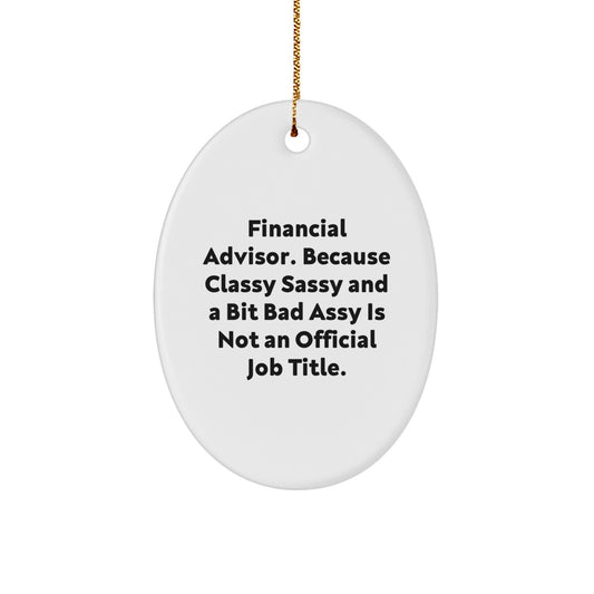 Financial Advisor Gifts from Friends, Funny Oval Ornament for Christmas, 'Classy Sassy And A Bit Fearlessy Is Not An Official Job Title.' - Image 1