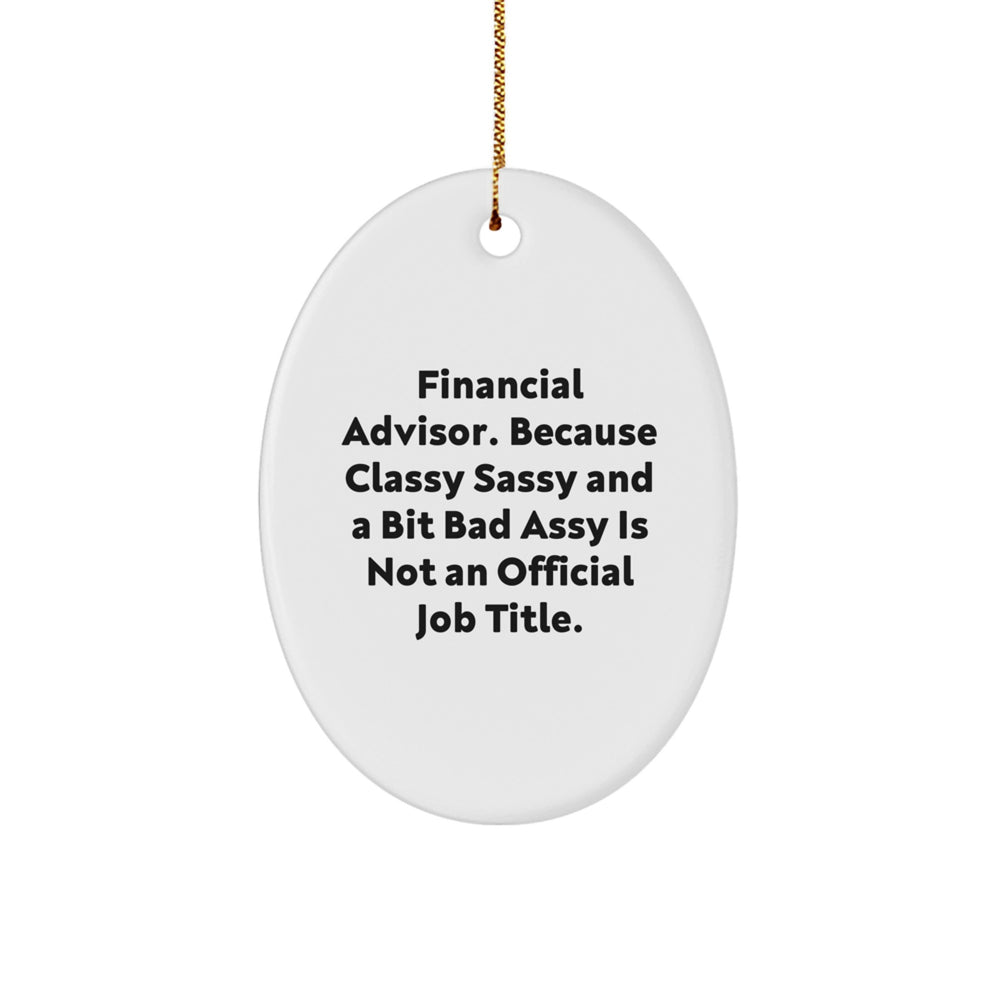 Financial Advisor Gifts from Friends, Funny Oval Ornament for Christmas, 'Classy Sassy And A Bit Fearlessy Is Not An Official Job Title.' - Image 1