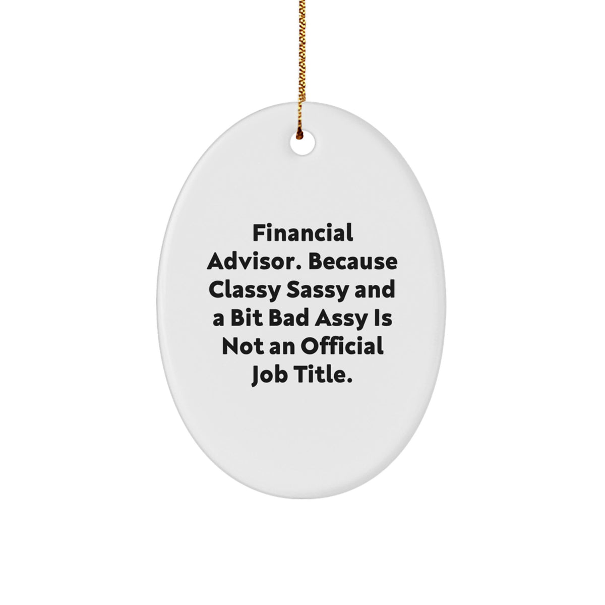 Financial Advisor Gifts from Friends, Funny Oval Ornament for Christmas, 'Classy Sassy And A Bit Fearlessy Is Not An Official Job Title.' - Image 1