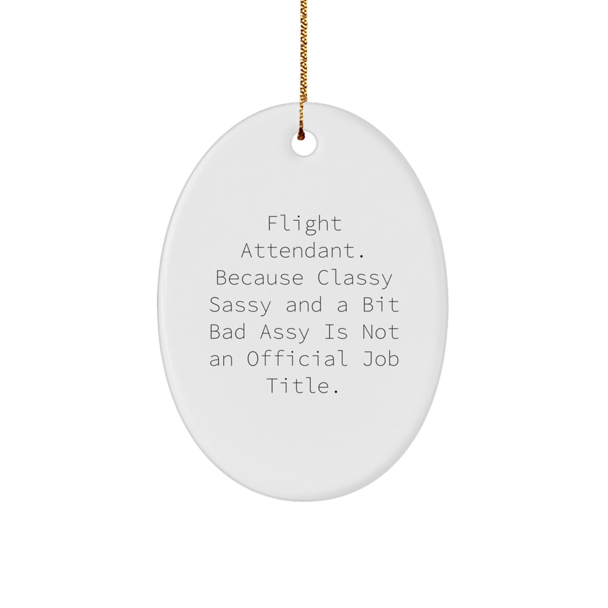 Funny Flight Attendant Gifts, Oval Ornament, Christmas Unique Gifts from Friends for Flight Attendant, Classy Sassy and a Bit Fearlessy Is Not an Official Job Title - Image 1