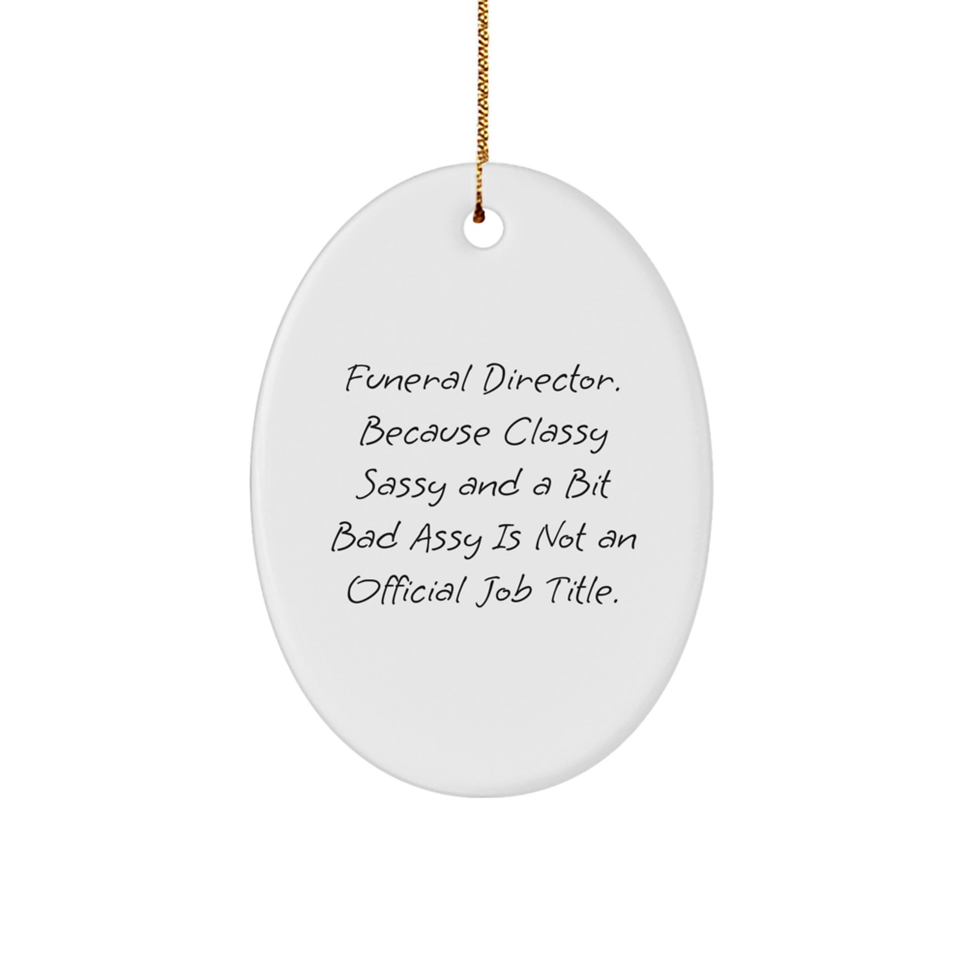 Funeral Director Gifts from Friends, Oval Ornament for Christmas, 'Because Classy Sassy And A Bit Fearlessy Is Not An Official Job Title.' - Image 1