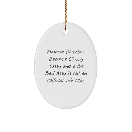 Funeral Director Gifts from Friends, Oval Ornament for Christmas, 'Because Classy Sassy And A Bit Fearlessy Is Not An Official Job Title.' - Image 1