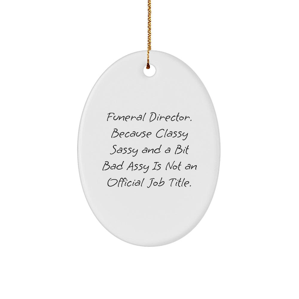 Funeral Director Gifts from Friends, Oval Ornament for Christmas, 'Because Classy Sassy And A Bit Fearlessy Is Not An Official Job Title.' - Image 1